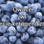 Owoce w diecie ketogenicznej